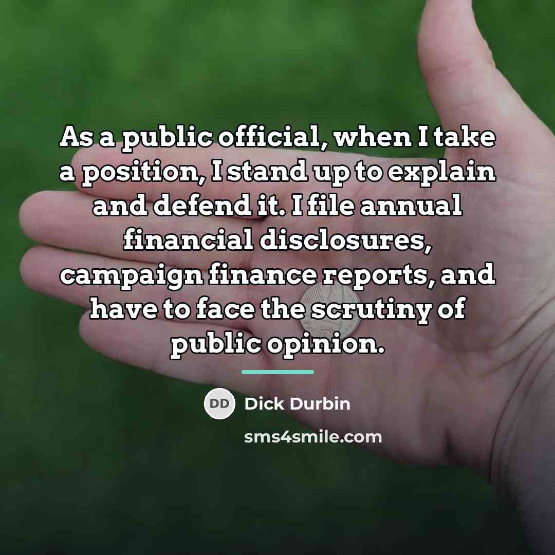 “As a public official, when I take a position, I…” quote by Dick Durbin