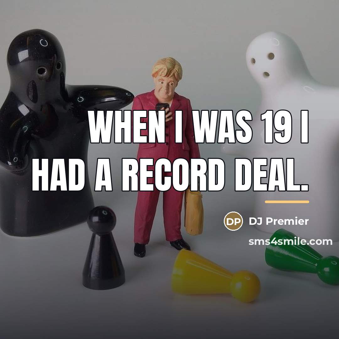 “When I was 19 I had a record deal.…” quote by DJ Premier