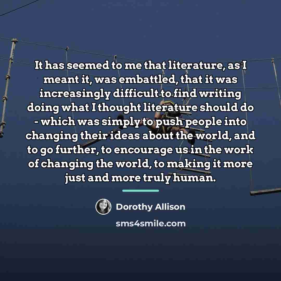 “It has seemed to me that literature, as I meant…” quote by Dorothy Allison