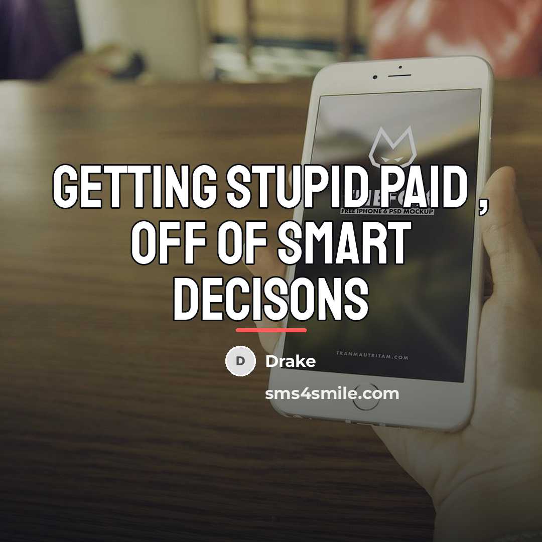 “Getting Stupid Paid , Off Of Smart Decisons…” quote by Drake