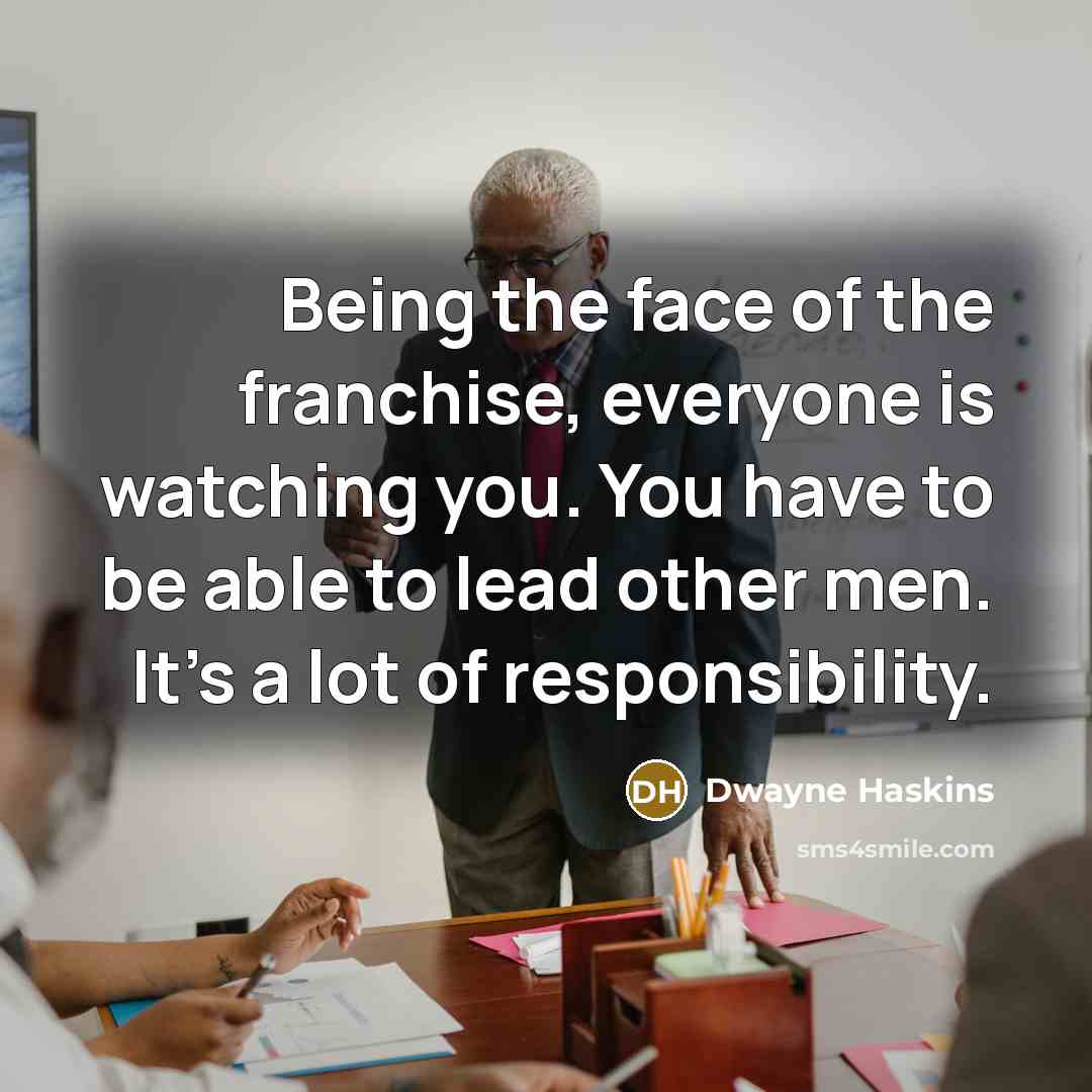“Being the face of the franchise, everyone is watching you.…” quote by Dwayne Haskins