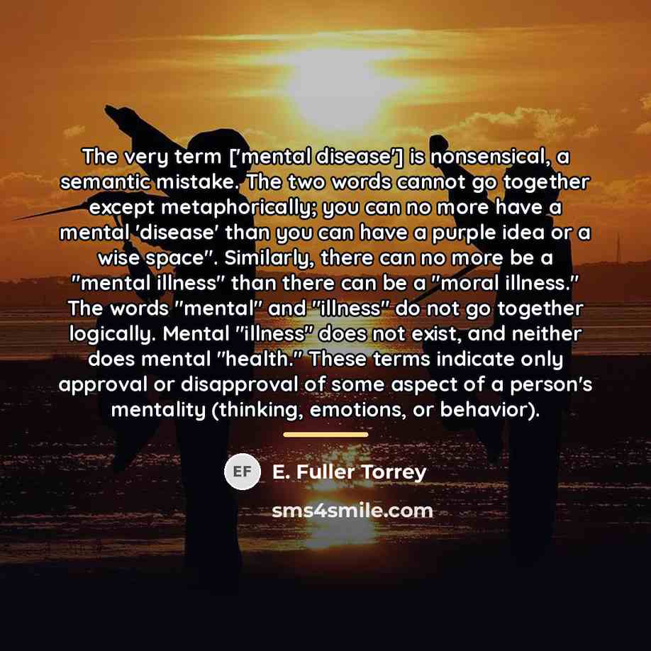 “The very term ['mental disease'] is nonsensical, a semantic mistake.…” quote by E. Fuller Torrey