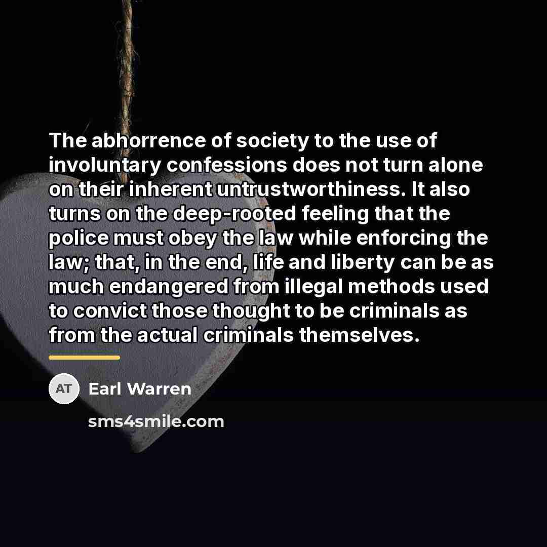 “The abhorrence of society to the use of involuntary confessions…” quote by Earl Warren