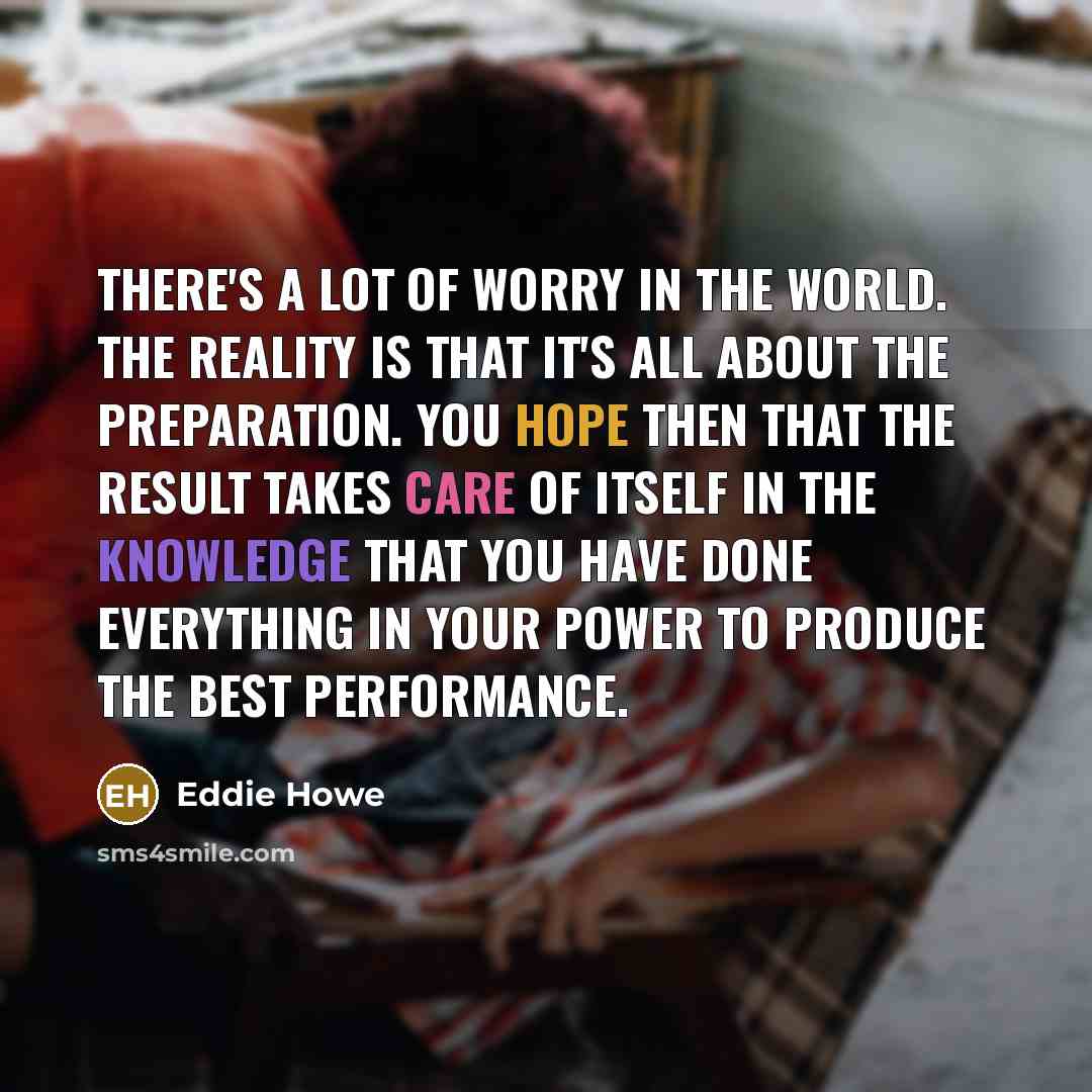 “There's a lot of worry in the world. The reality…” quote by Eddie Howe