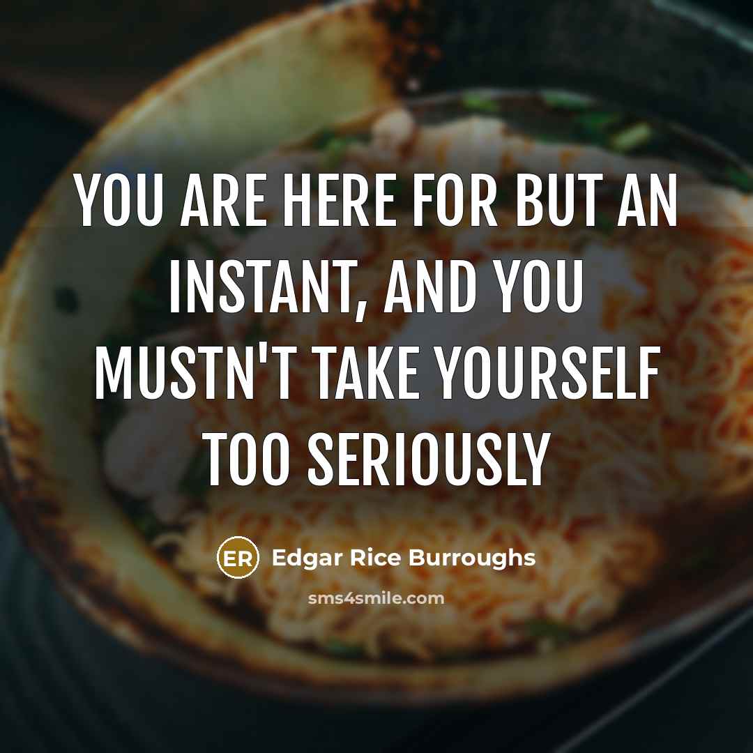 “You are here for but an instant, and you mustn't…” quote by Edgar Rice Burroughs