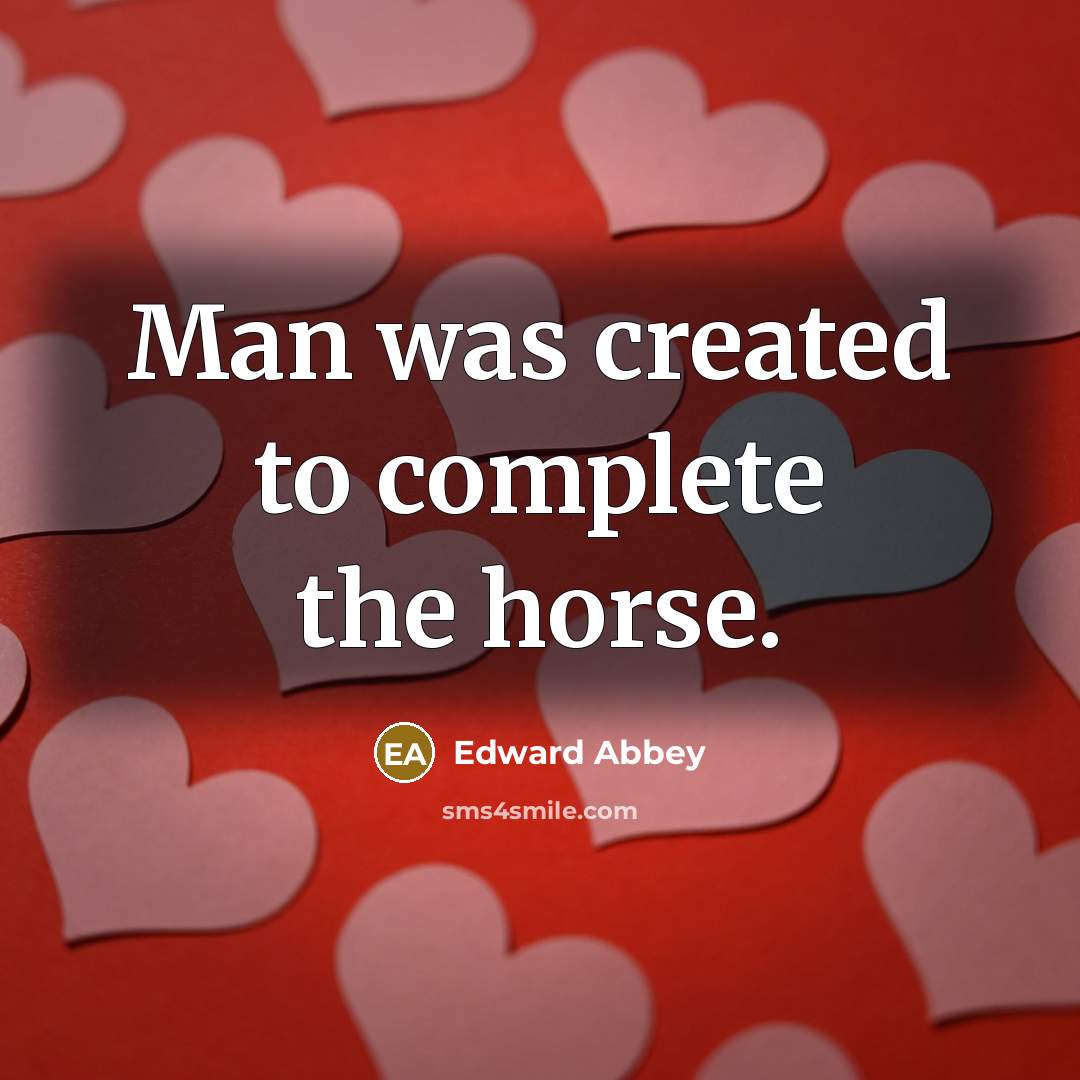 “Man was created to complete the horse.…” quote by Edward Abbey