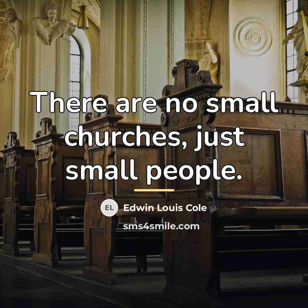 “There are no small churches, just small people.…” quote by Edwin Louis Cole