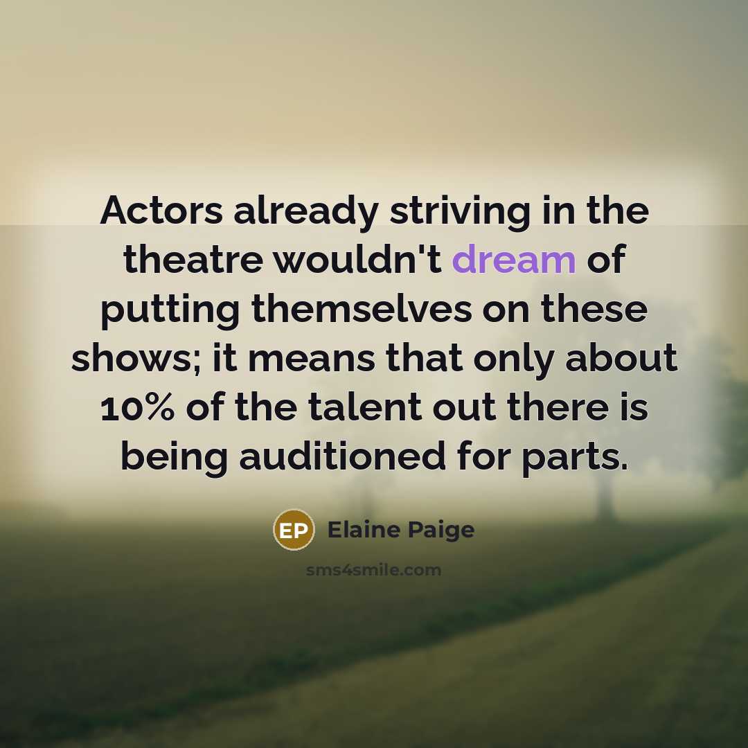 “Actors already striving in the theatre wouldn't dream of putting…” quote by Elaine Paige