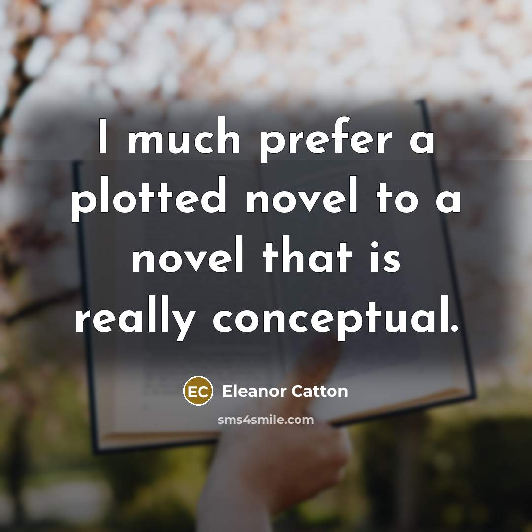 “I much prefer a plotted novel to a novel that…” quote by Eleanor Catton