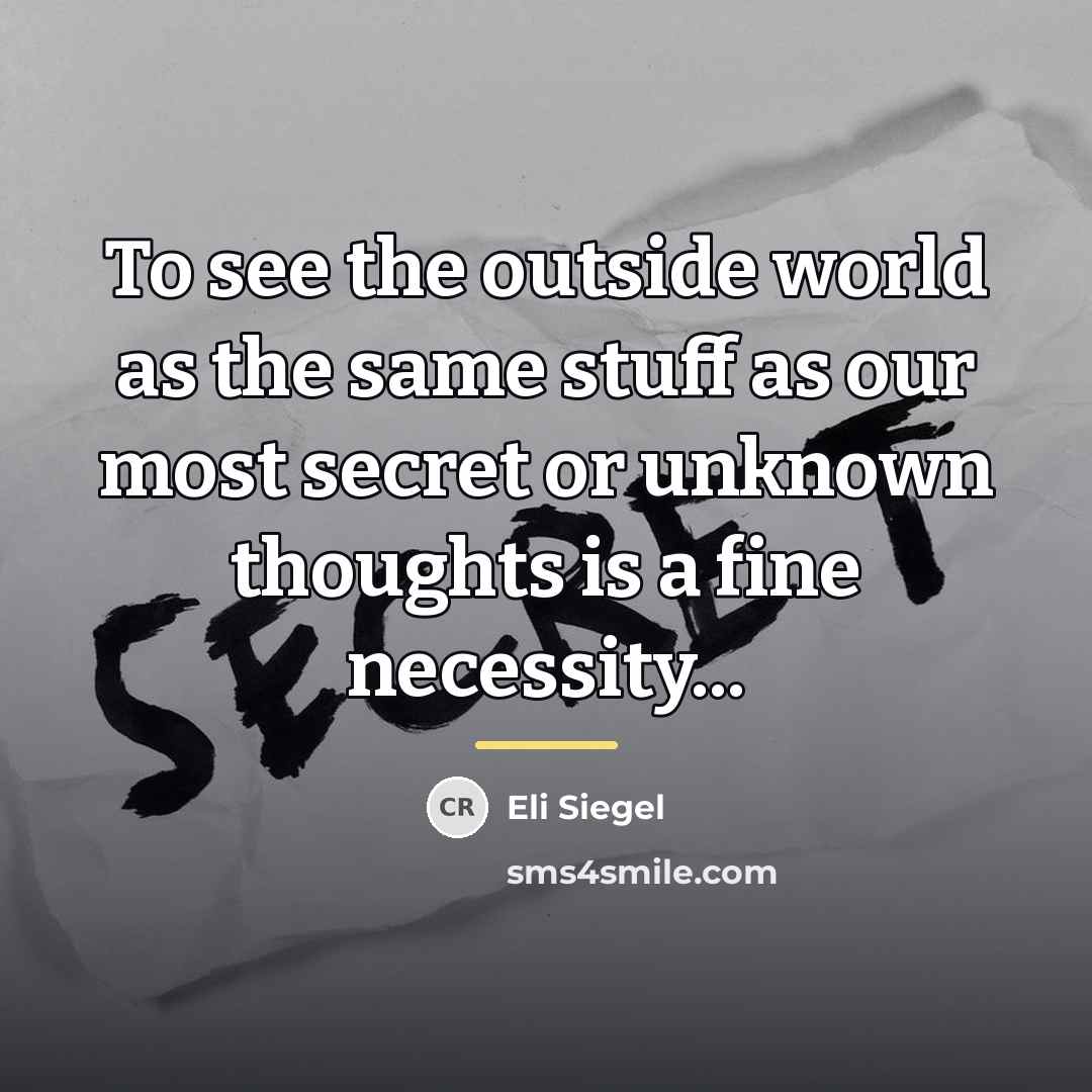“To see the outside world as the same stuff as…” quote by Eli Siegel