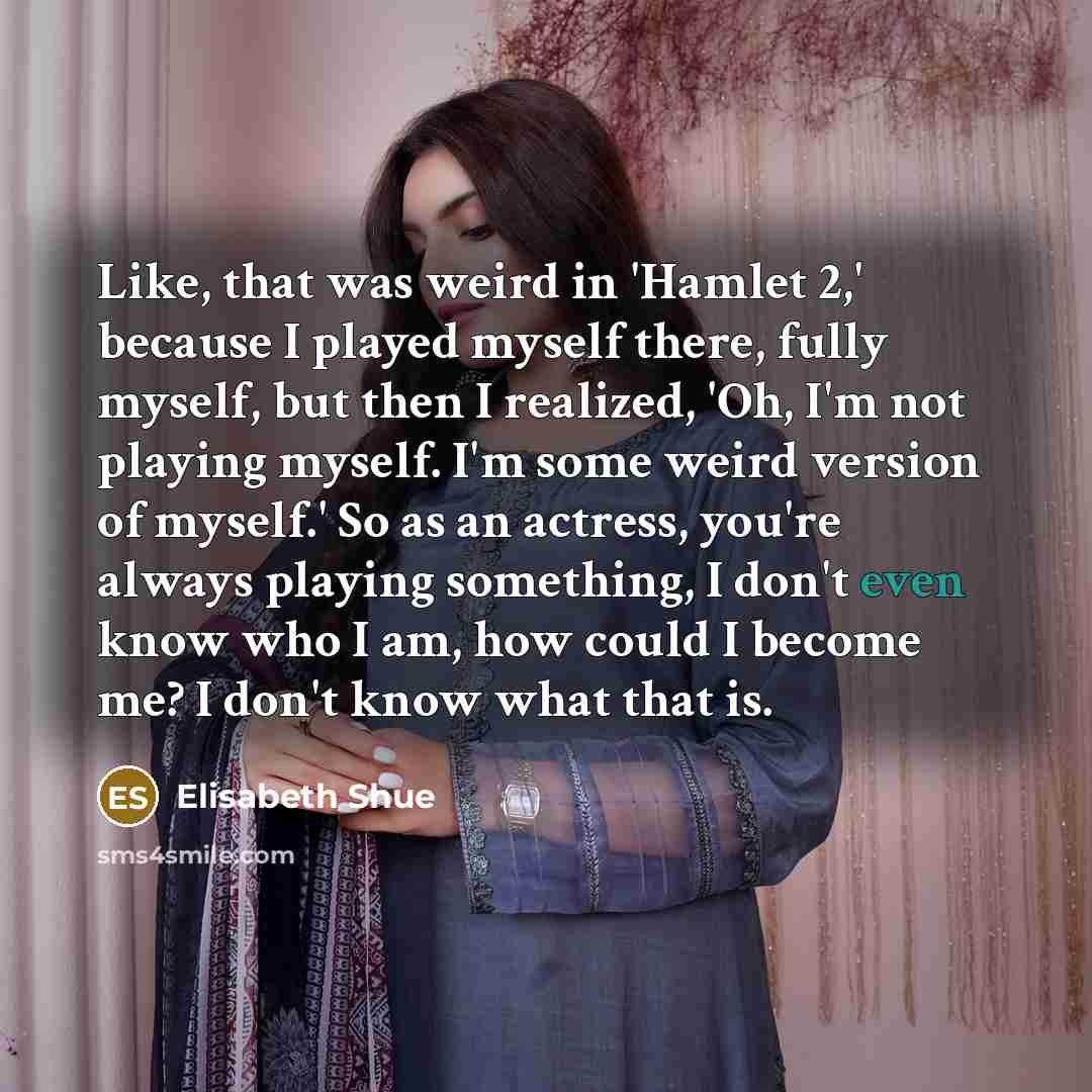 “Like, that was weird in 'Hamlet 2,' because I played…” quote by Elisabeth Shue