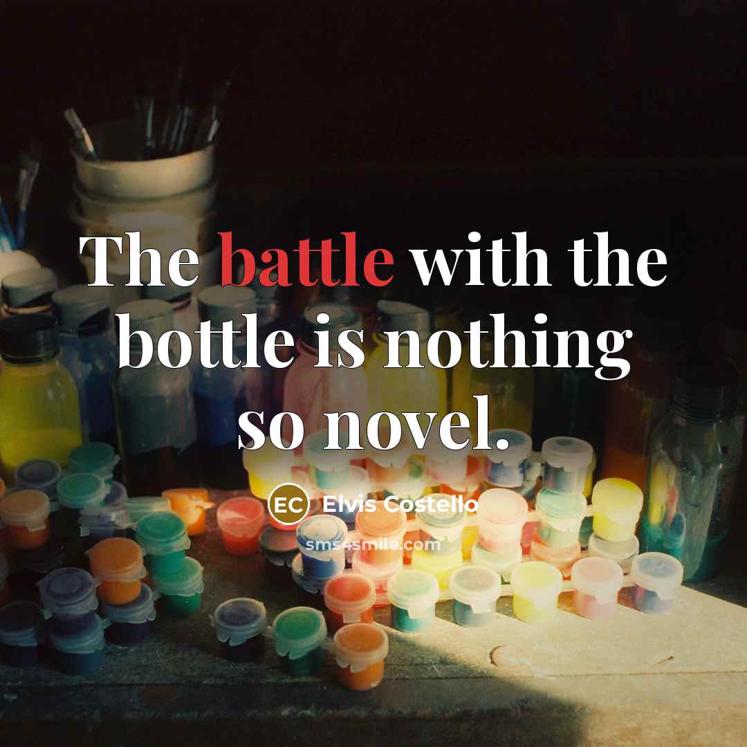 “The battle with the bottle is nothing so novel.…” quote by Elvis Costello