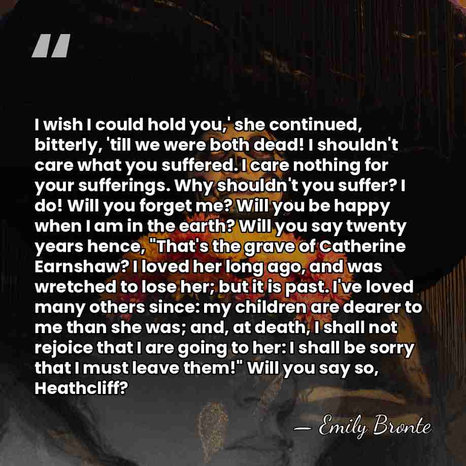 I wish I could hold you,' she continued, bitterly, 'till we were&hellip; - Emily Bronte