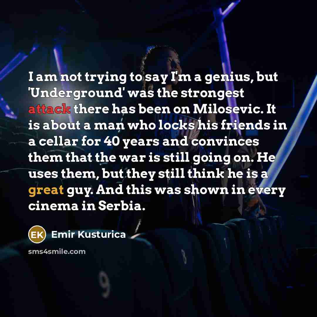 “I am not trying to say I'm a genius, but…” quote by Emir Kusturica