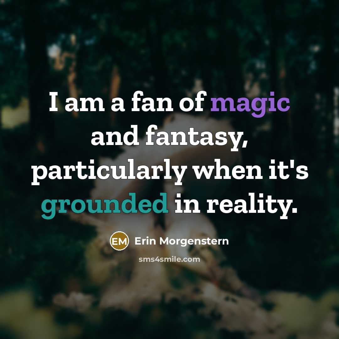 “I am a fan of magic and fantasy, particularly when…” quote by Erin Morgenstern