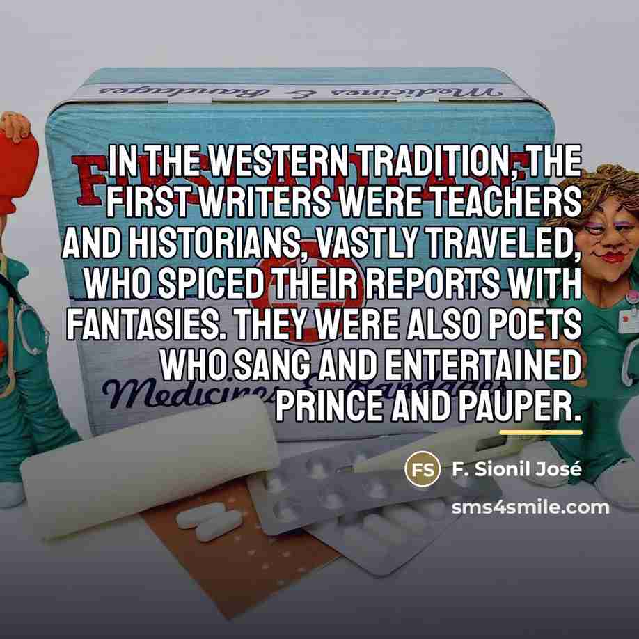 “In the Western tradition, the first writers were teachers and…” quote by F. Sionil Jose