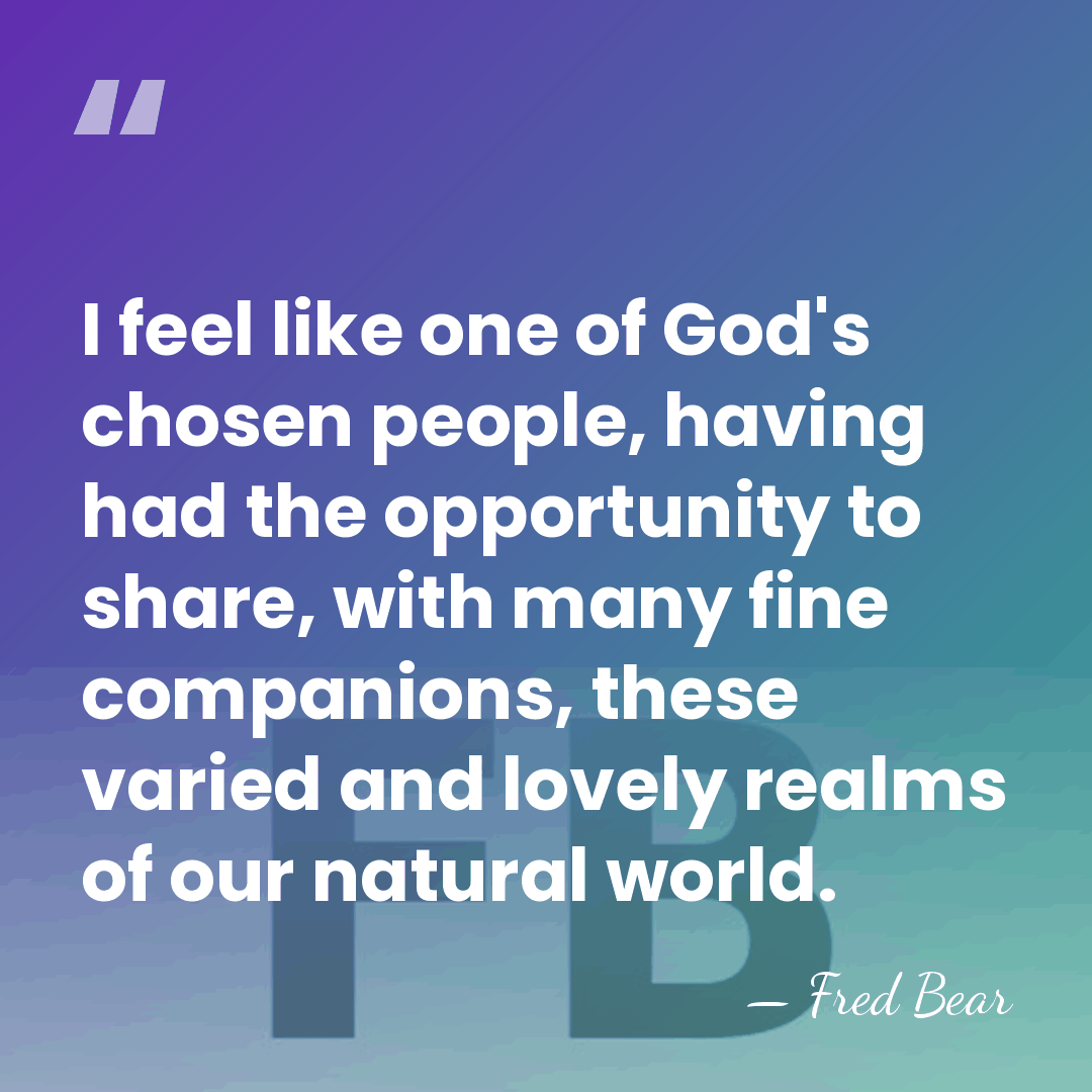 I feel like one of God's chosen people, having had the opportunity&hellip; - Fred Bear