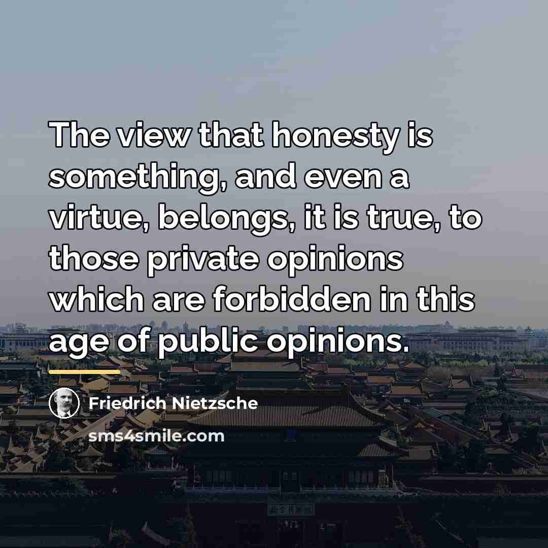 “The view that honesty is something, and even a virtue,…” quote by Friedrich Nietzsche
