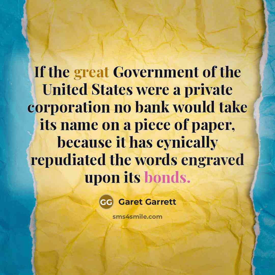“If the great Government of the United States were a…” quote by Garet Garrett