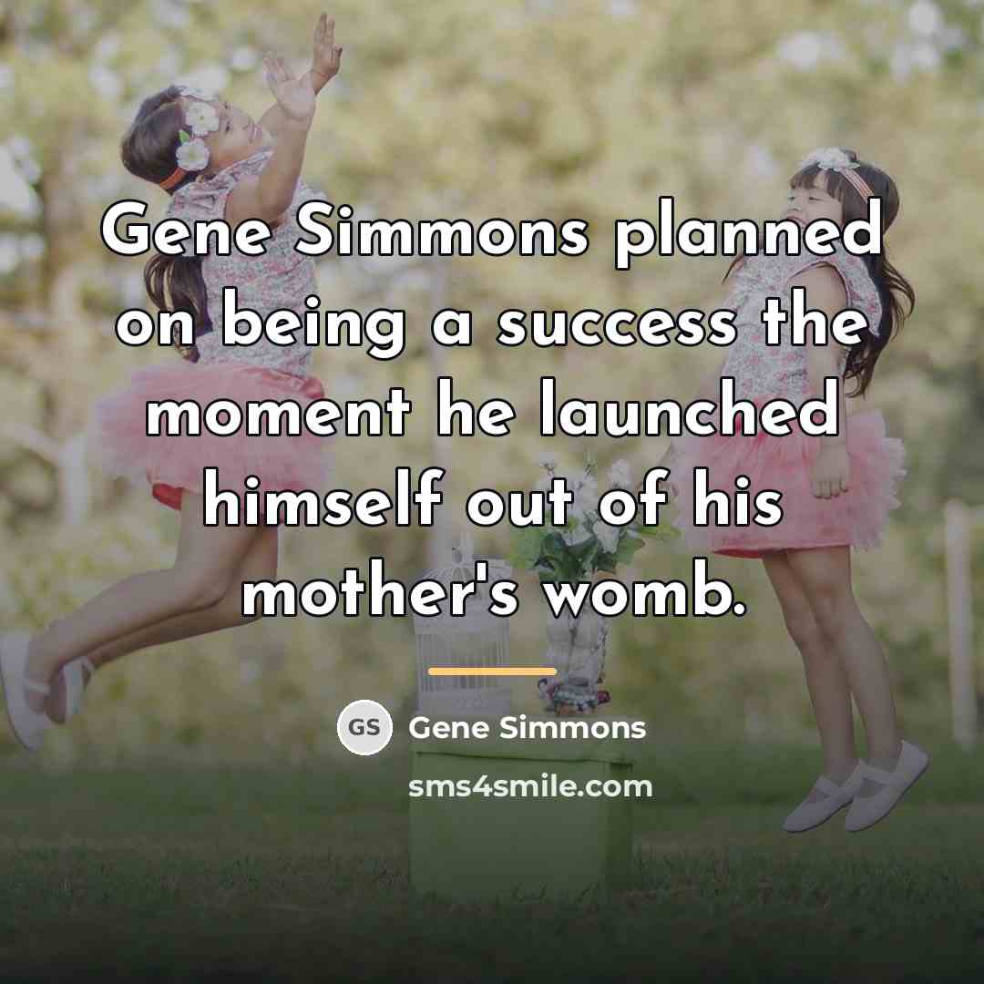 “Gene Simmons planned on being a success the moment he…” quote by Gene Simmons