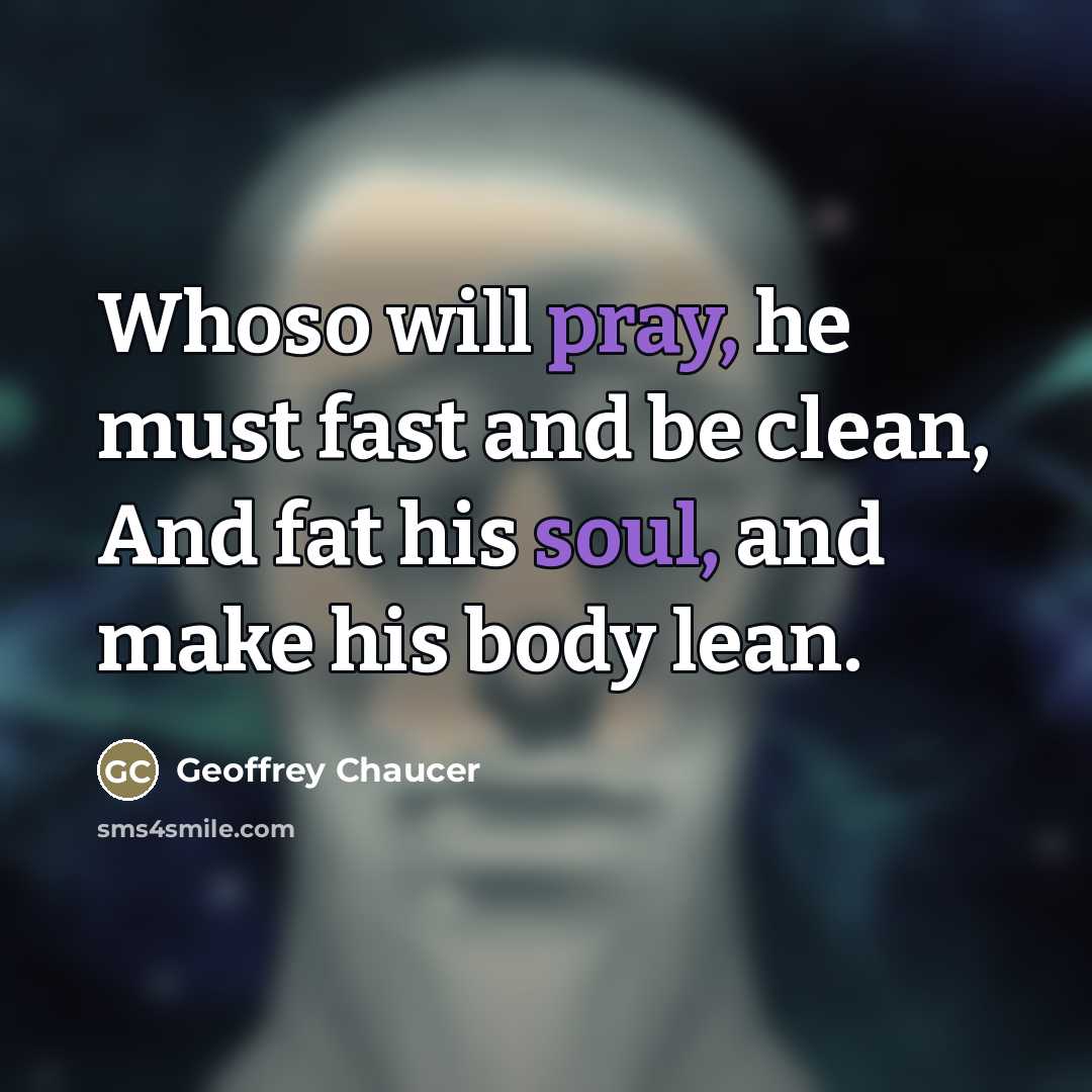 “Whoso will pray, he must fast and be clean, And…” quote by Geoffrey Chaucer