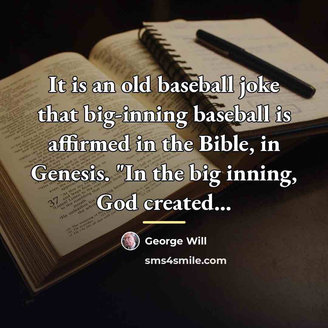 “It is an old baseball joke that big-inning baseball is…” quote by George Will