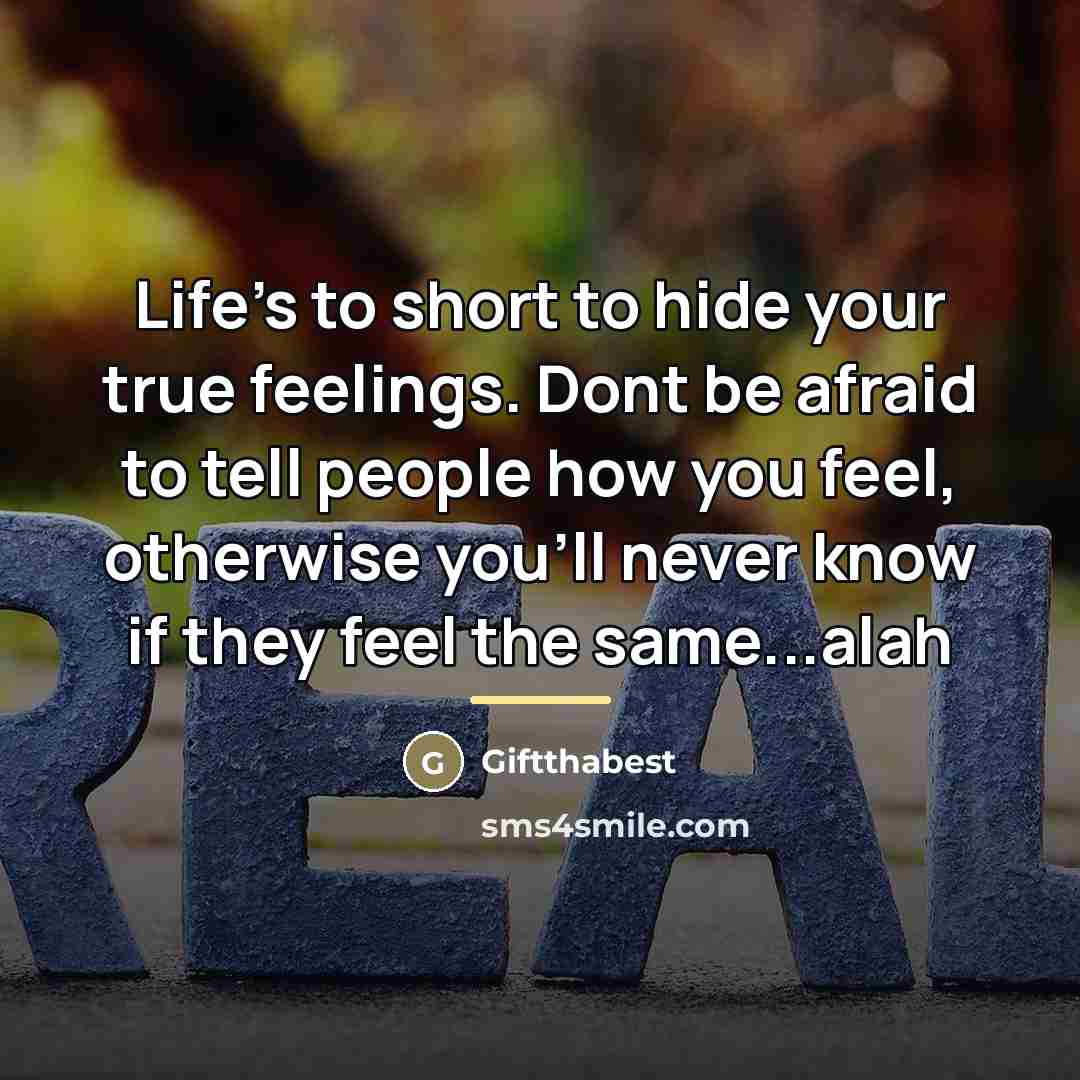 “Life's to short to hide your true feelings. Dont be…” quote by Giftthabest