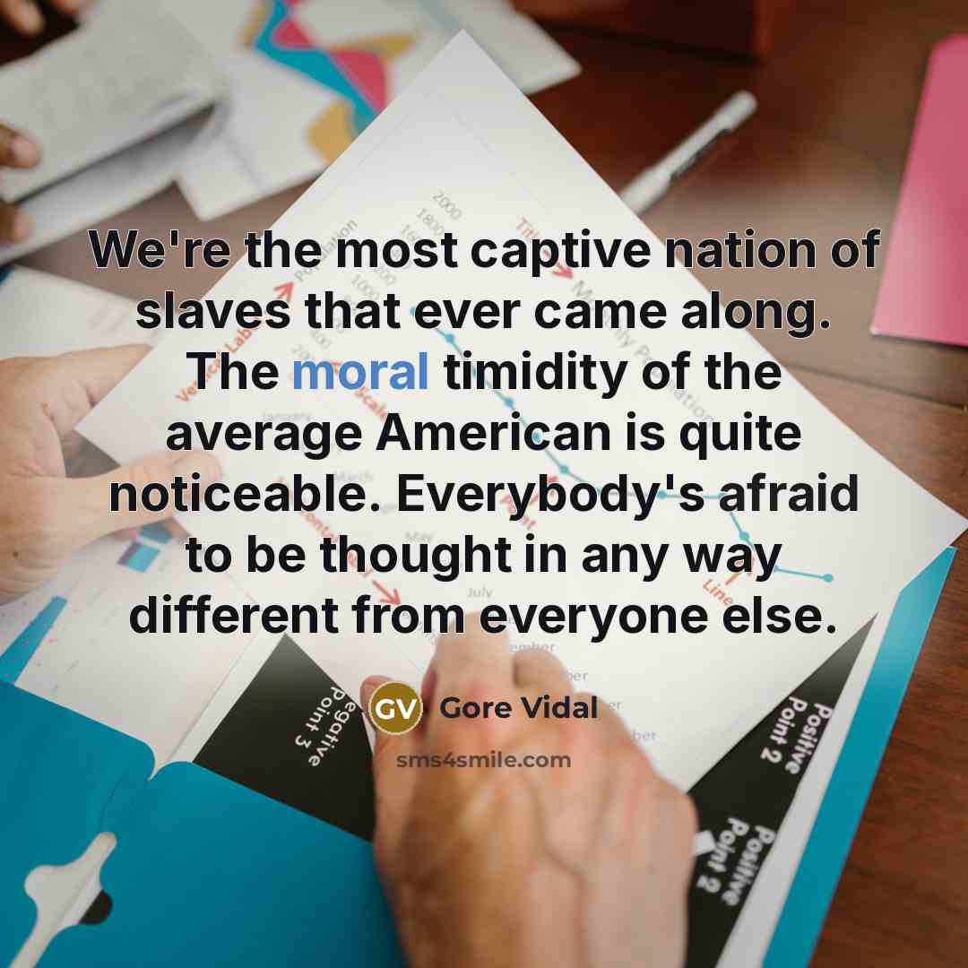 “We're the most captive nation of slaves that ever came…” quote by Gore Vidal