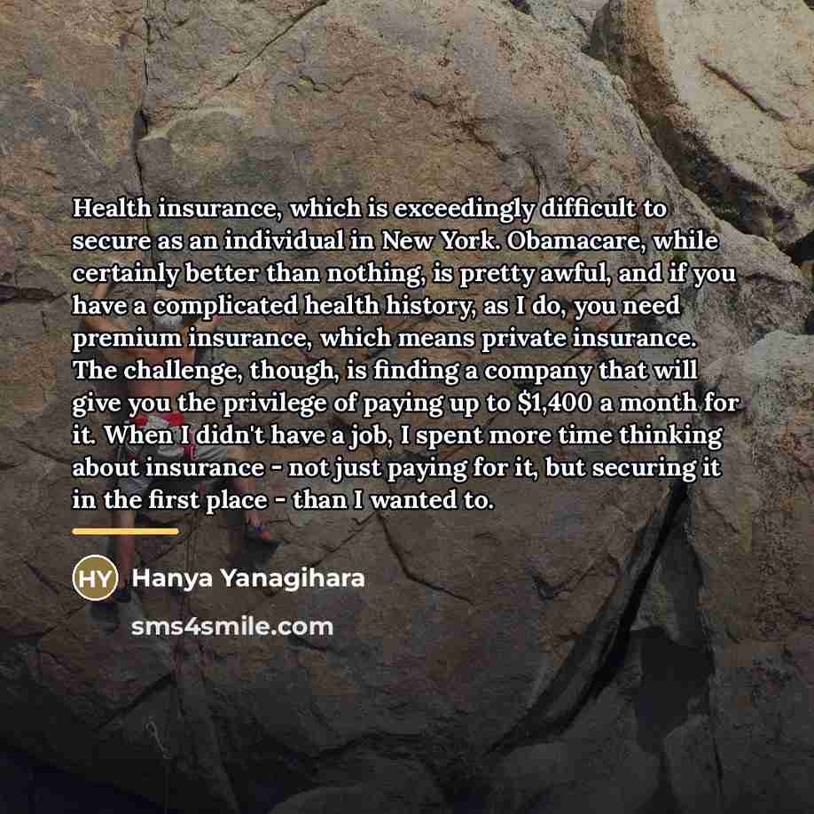“Health insurance, which is exceedingly difficult to secure as an…” quote by Hanya Yanagihara