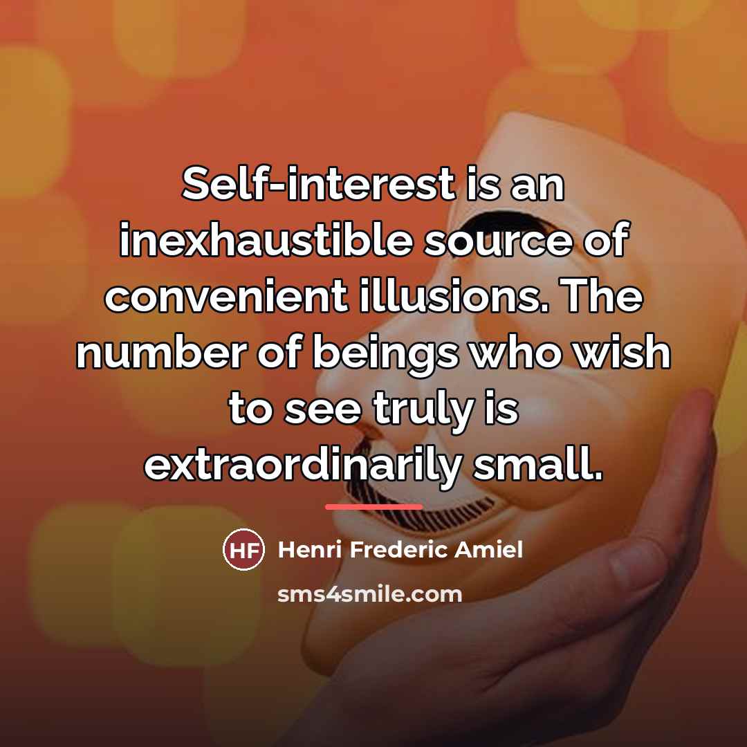 “Self-interest is an inexhaustible source of convenient illusions. The number…” quote by Henri Frederic Amiel