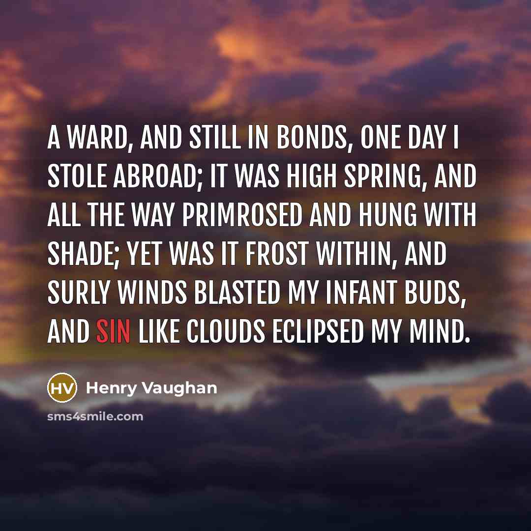 “A ward, and still in bonds, one day I stole…” quote by Henry Vaughan