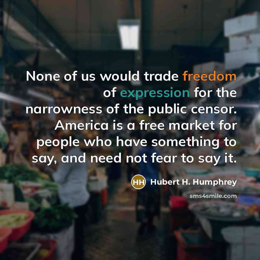 “None of us would trade freedom of expression for the…” quote by Hubert H. Humphrey