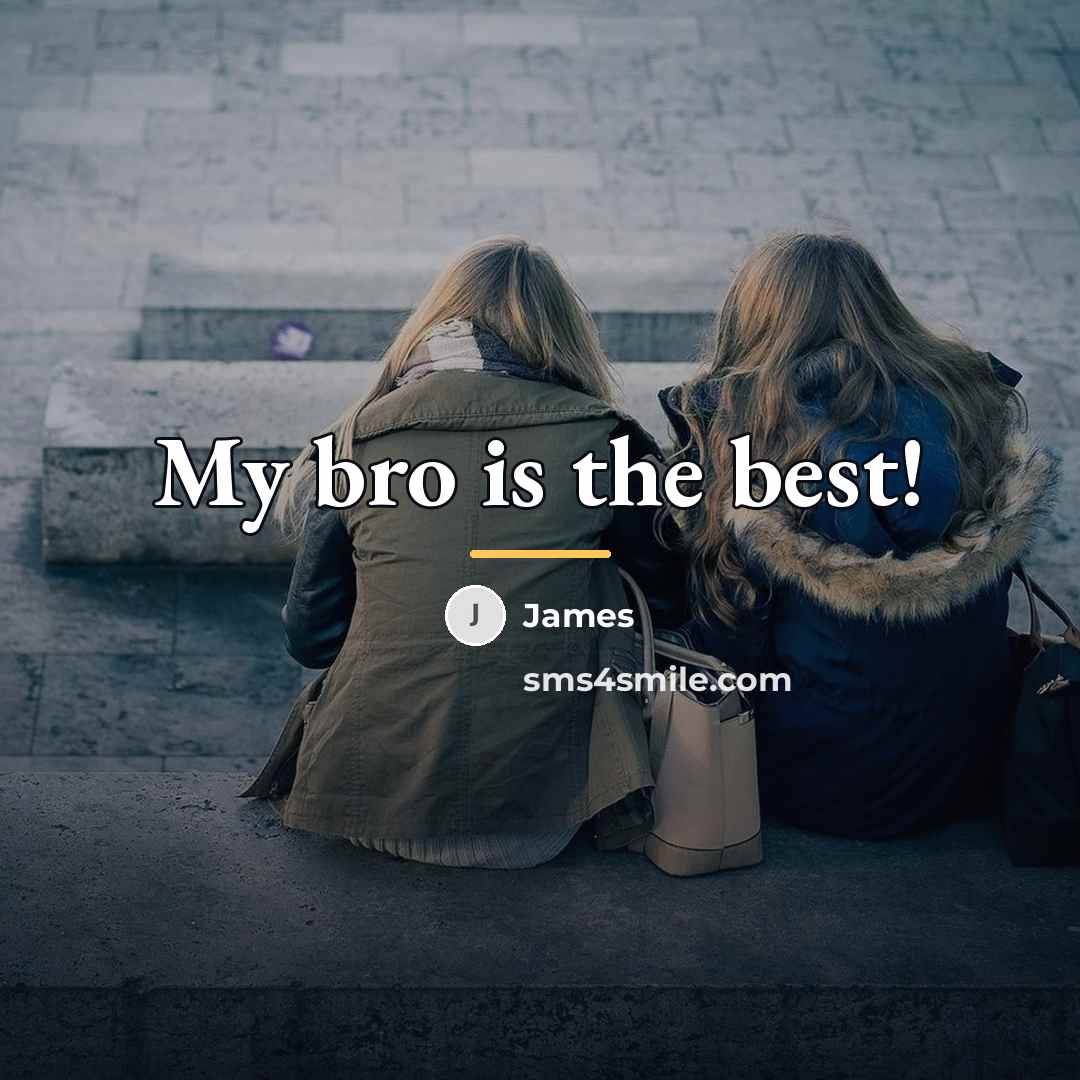 “My bro is the best!…” quote by James