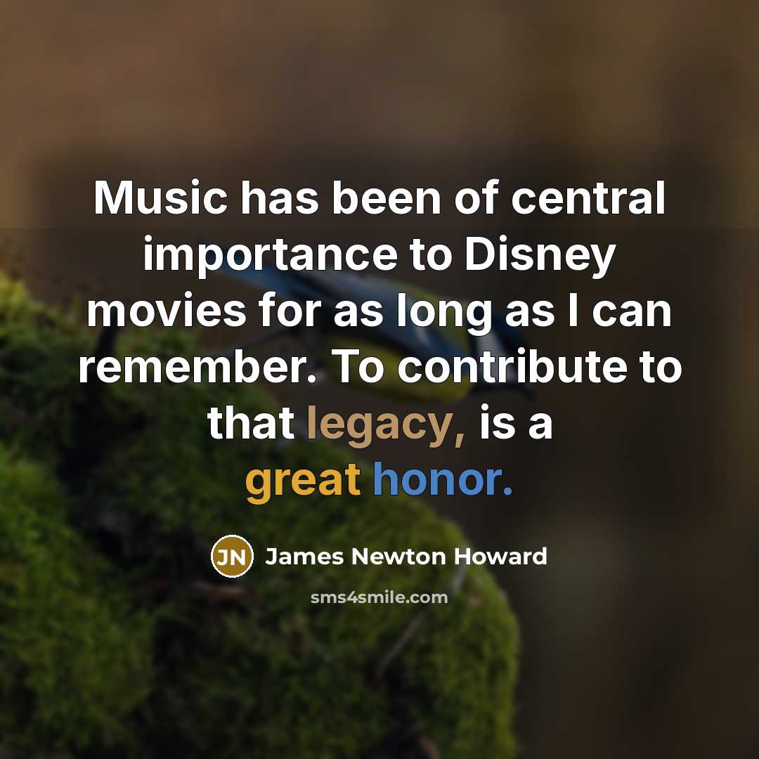 “Music has been of central importance to Disney movies for…” quote by James Newton Howard