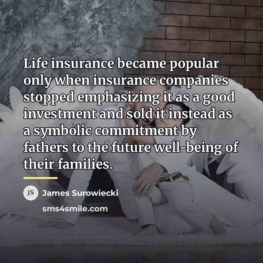 “Life insurance became popular only when insurance companies stopped emphasizing…” quote by James Surowiecki