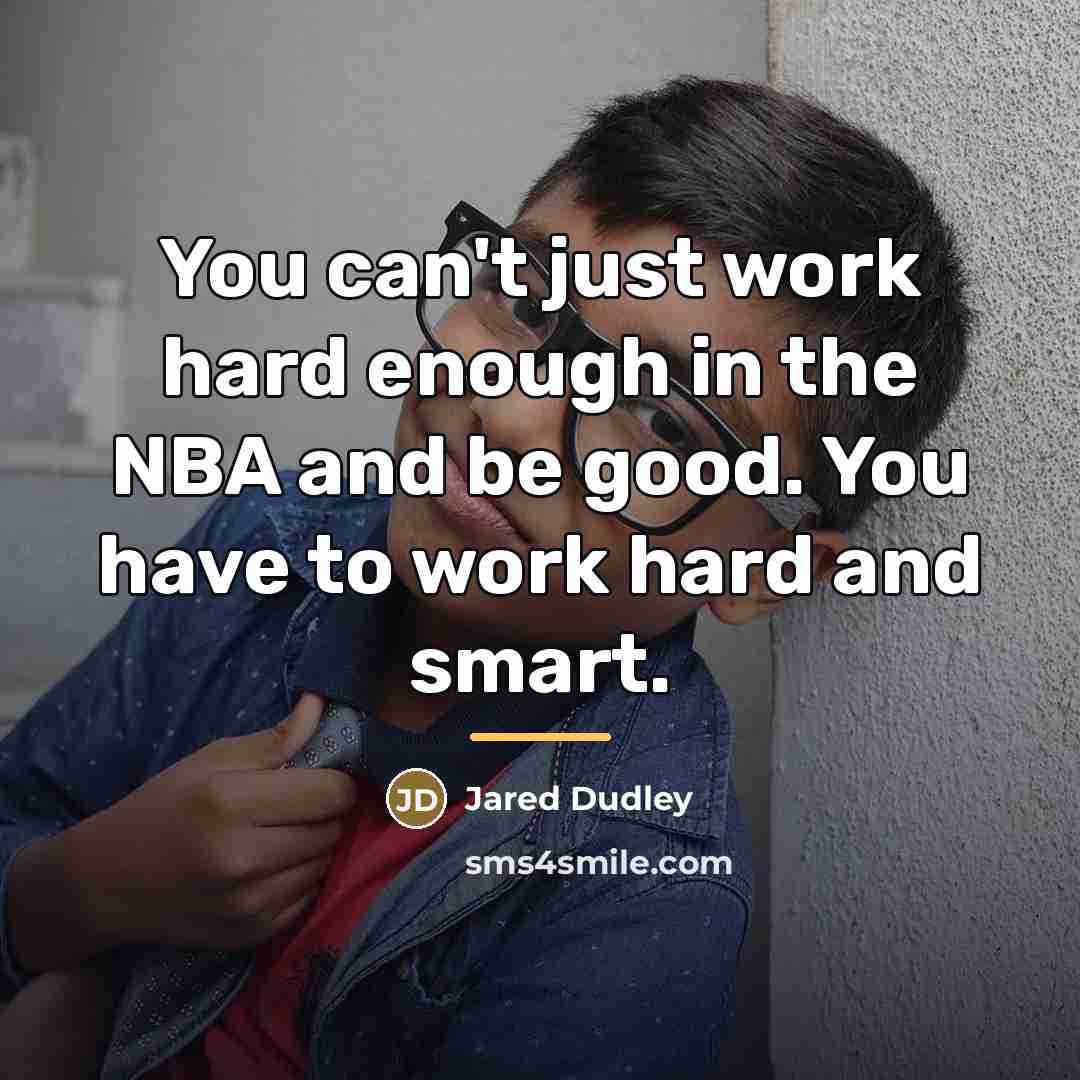 “You can't just work hard enough in the NBA and…” quote by Jared Dudley
