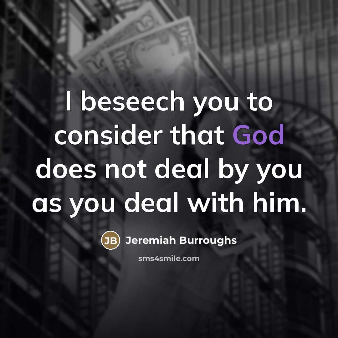 “I beseech you to consider that God does not deal…” quote by Jeremiah Burroughs