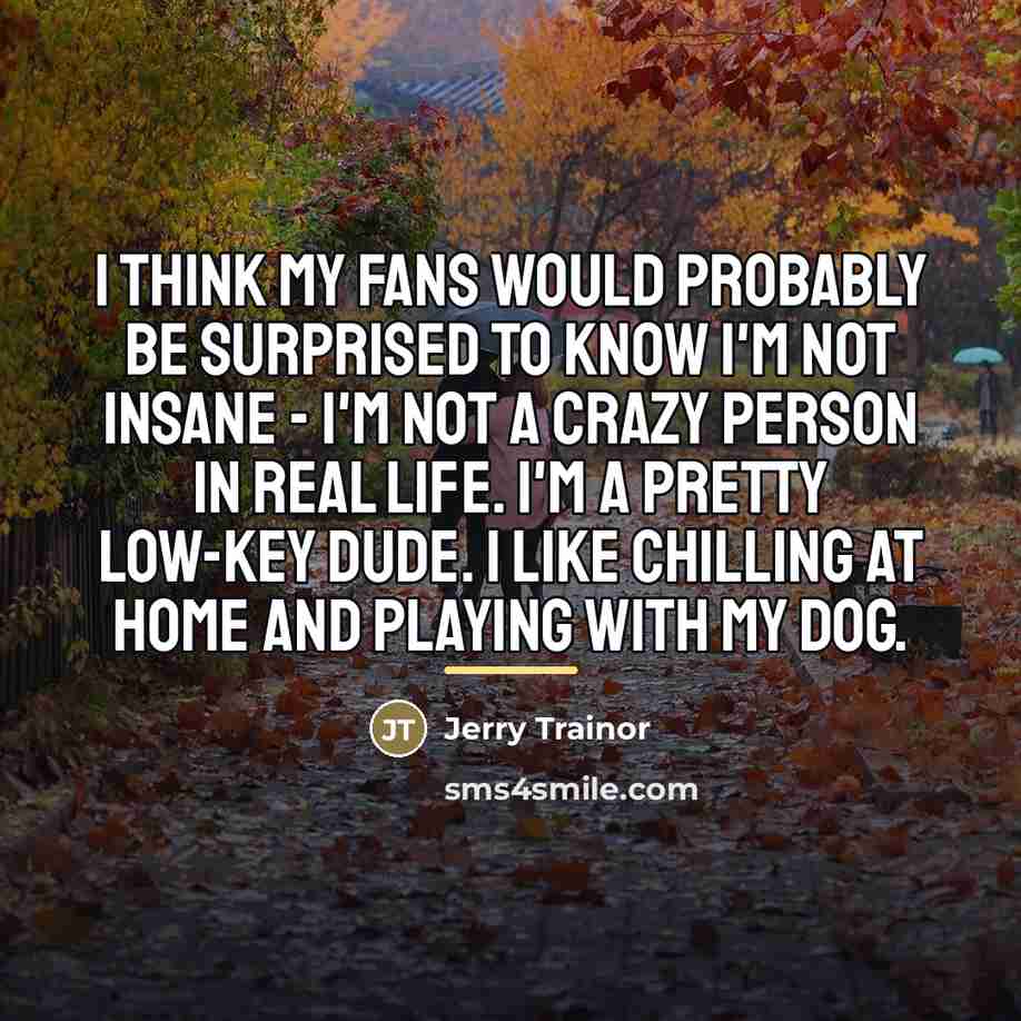 “I think my fans would probably be surprised to know…” quote by Jerry Trainor