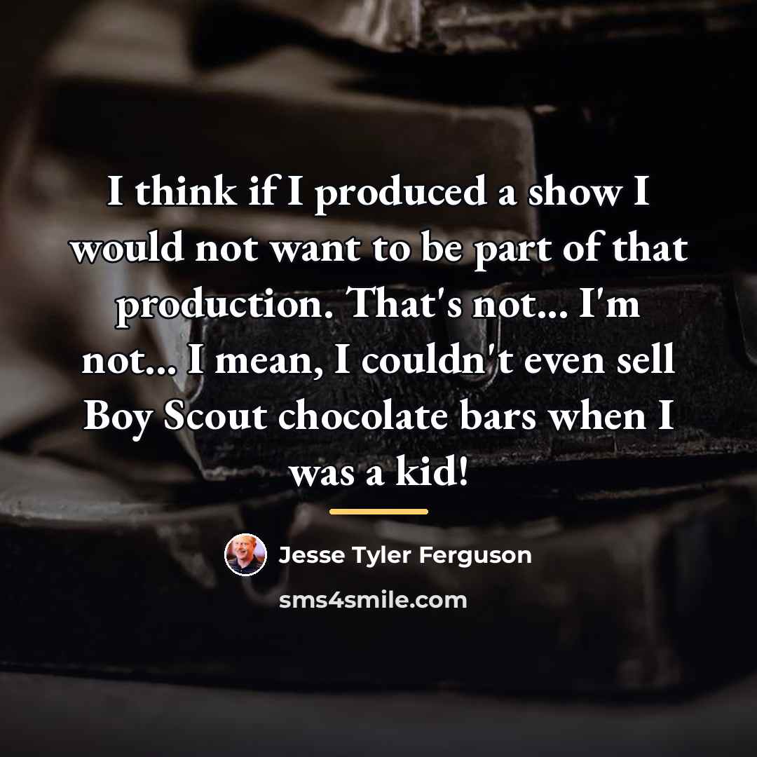 “I think if I produced a show I would not…” quote by Jesse Tyler Ferguson