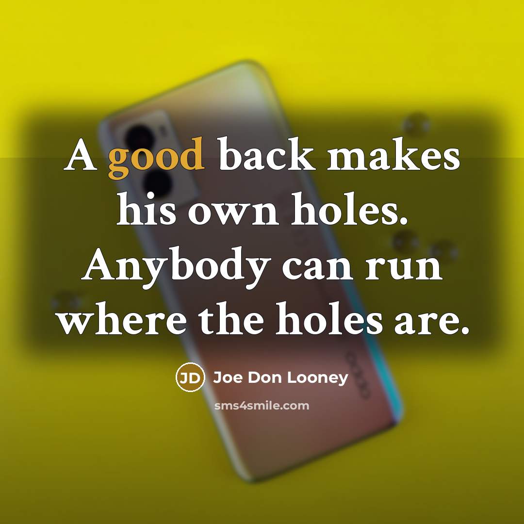 “A good back makes his own holes. Anybody can run…” quote by Joe Don Looney