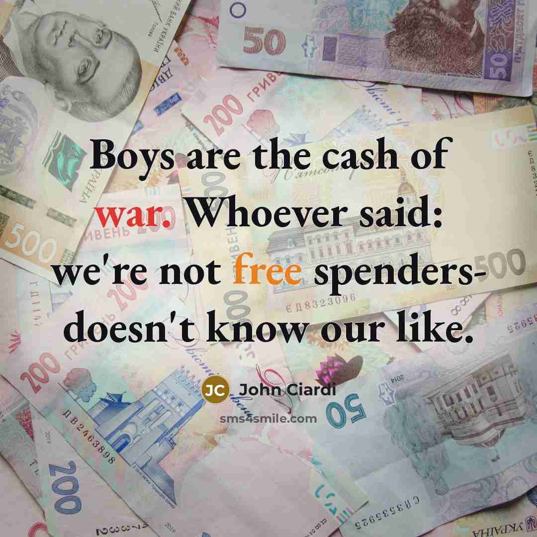 “Boys are the cash of war. Whoever said: we're not…” quote by John Ciardi