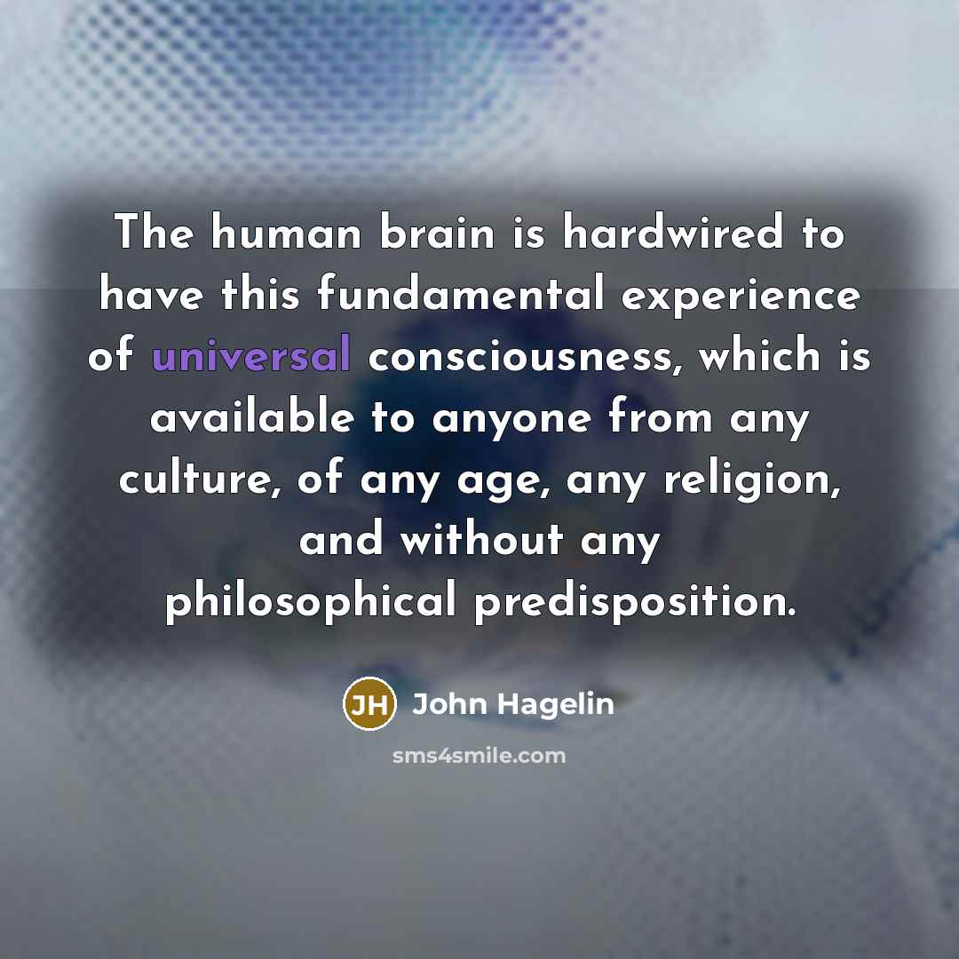 “The human brain is hardwired to have this fundamental experience…” quote by John Hagelin