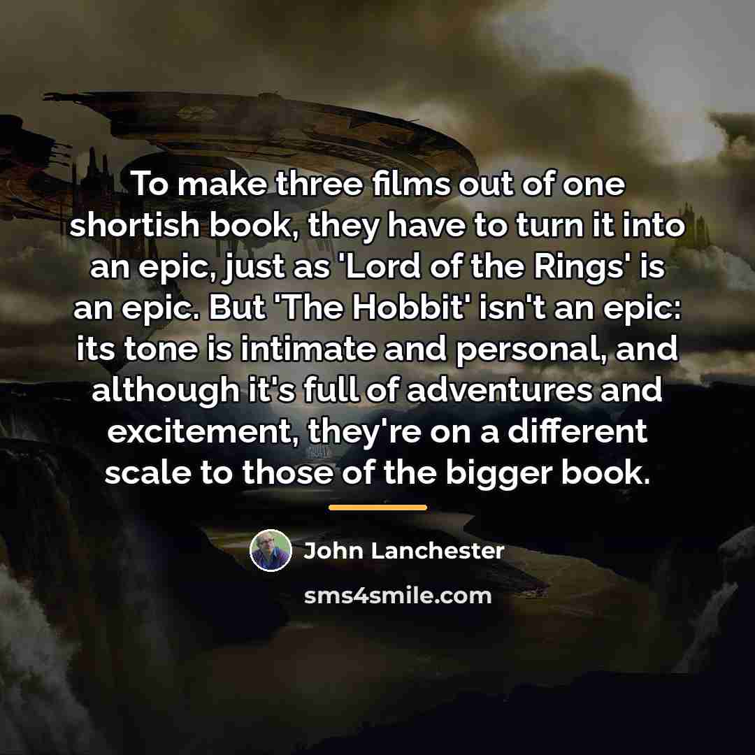 “To make three films out of one shortish book, they…” quote by John Lanchester