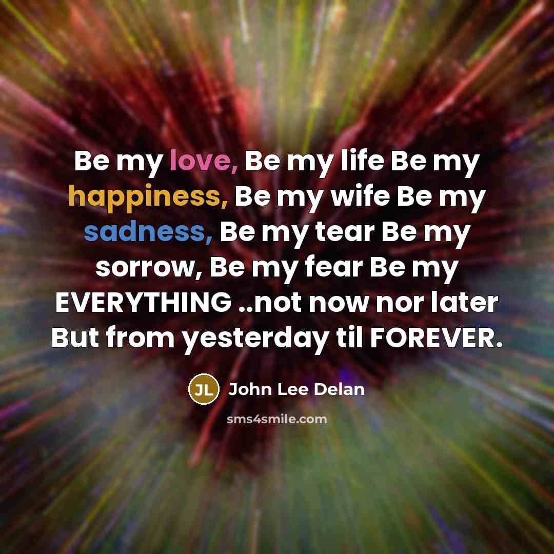 “Be my love, Be my life Be my happiness, Be…” quote by John Lee Delan