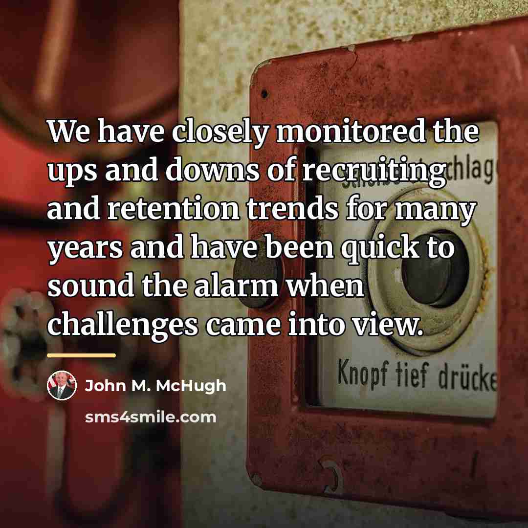 “We have closely monitored the ups and downs of recruiting…” quote by John M. McHugh