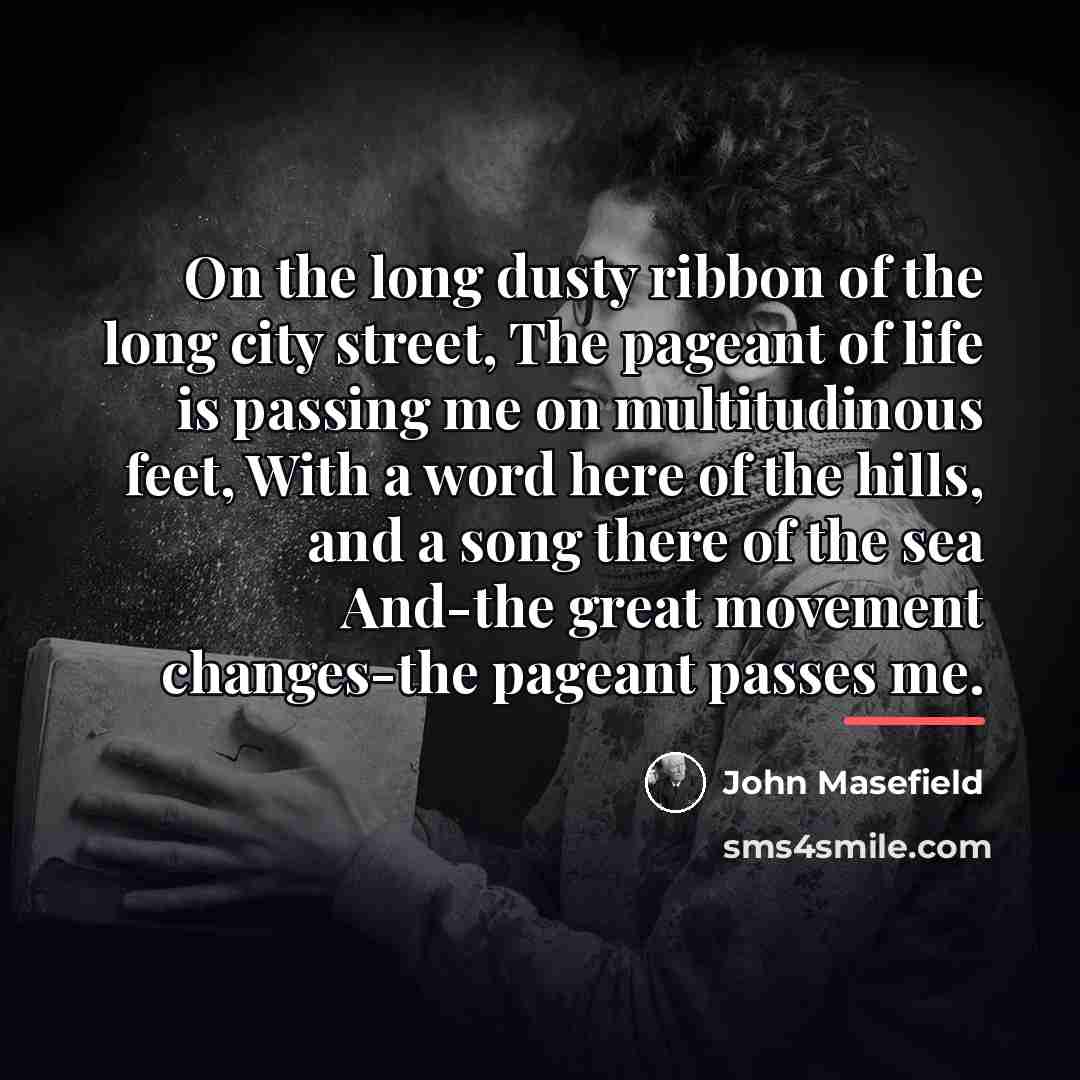 “On the long dusty ribbon of the long city street,…” quote by John Masefield
