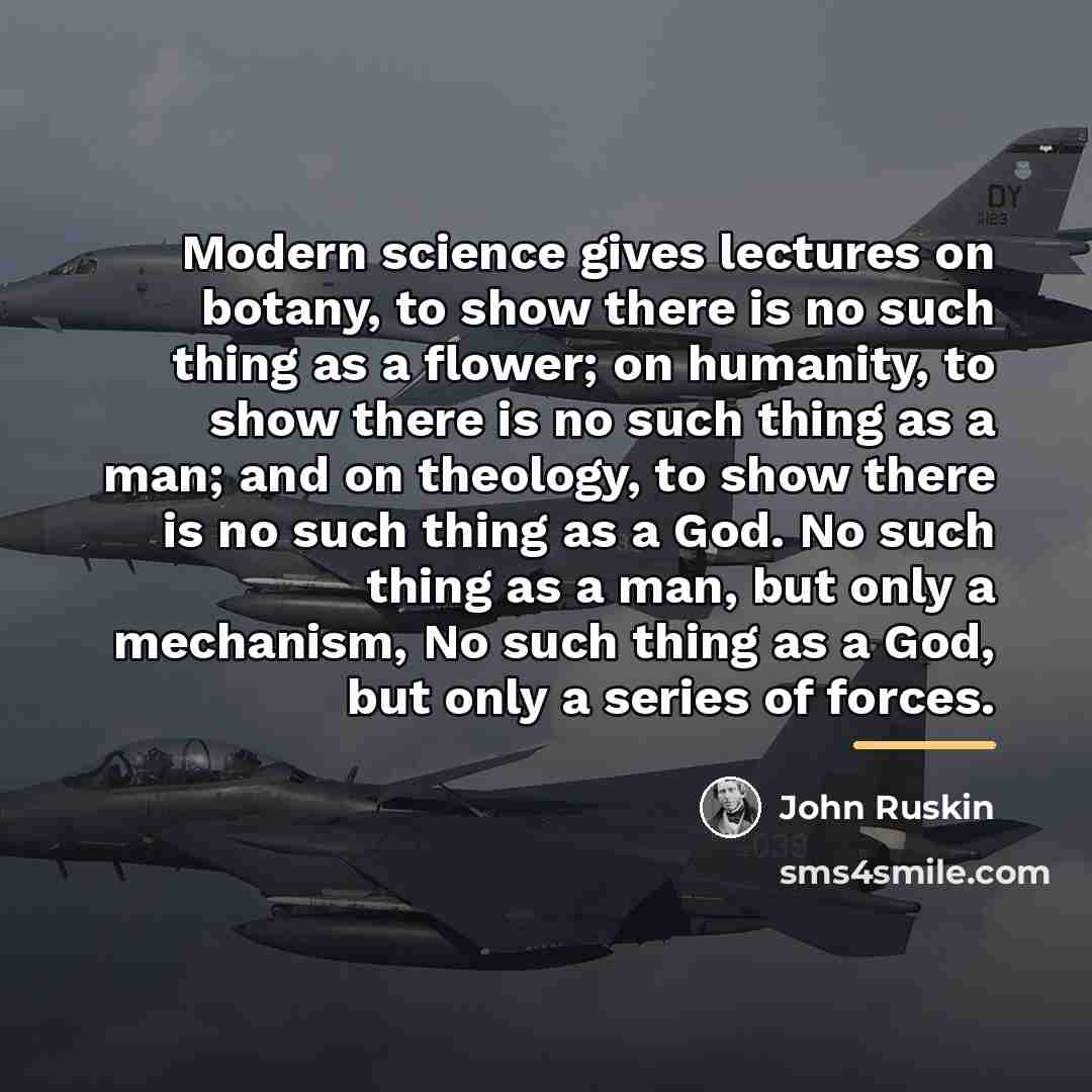 “Modern science gives lectures on botany, to show there is…” quote by John Ruskin