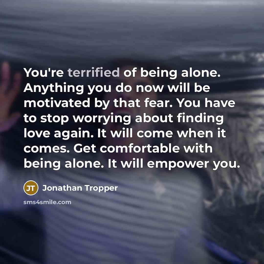 “You're terrified of being alone. Anything you do now will…” quote by Jonathan Tropper