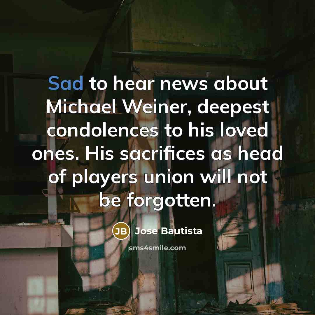 “Sad to hear news about Michael Weiner, deepest condolences to…” quote by Jose Bautista