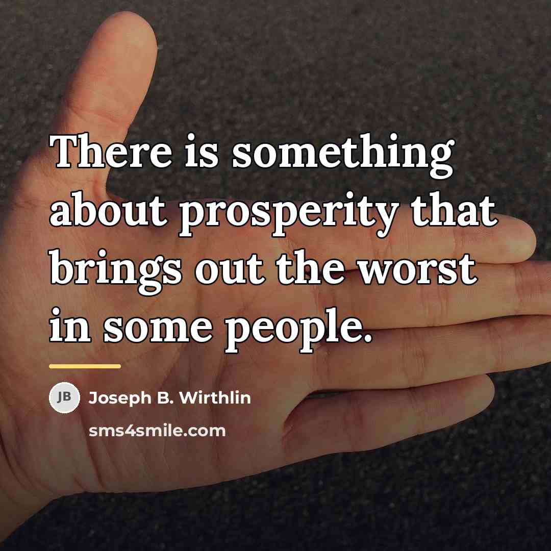 “There is something about prosperity that brings out the worst…” quote by Joseph B. Wirthlin
